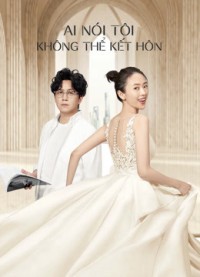 Phim Ai Nói Tôi Không Thể Kết Hôn - Get Married or Not (2020)