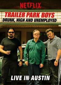 Phim Bộ ba trộm cắp: Say, phê và thất nghiệp - Trực tiếp tại Austin - Trailer Park Boys: Drunk, High and Unemployed: Live in Austin (2015)