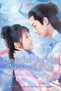 Phim Chuyện Tình Lãng Mạn Của Ta Và Thiếu Gia - A Love So Romantic (2020)