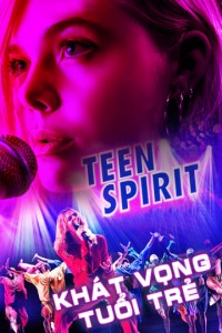 Phim Khát Vọng Tuổi Trẻ - Teen Spirit (2018)