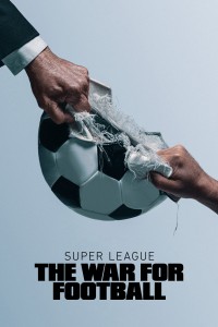 Phim Super League: The War For Football - Super League: The War For Football (2023)